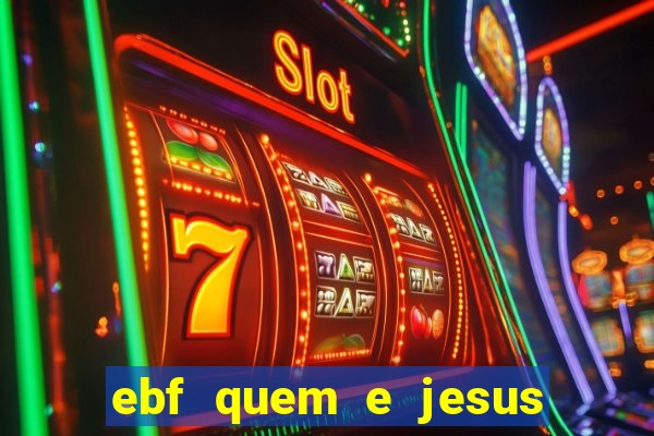 ebf quem e jesus ebf jesus meu super heroi